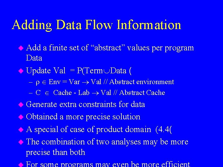 Adding Data Flow Information u Add a finite set of “abstract” values per program