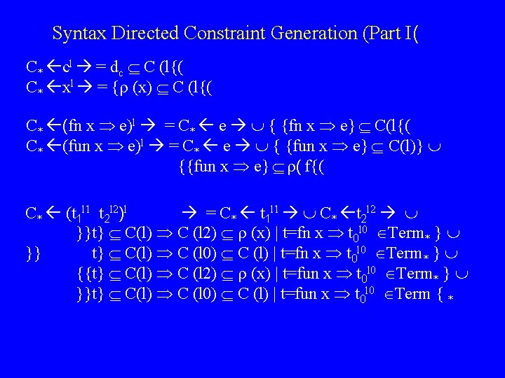 Syntax Directed Constraint Generation (Part I( C* cl = dc C (l{( C* xl