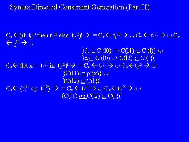 Syntax Directed Constraint Generation (Part II( C* (if t 0 l 0 then t