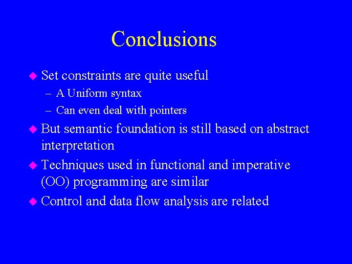 Conclusions u Set constraints are quite useful – A Uniform syntax – Can even