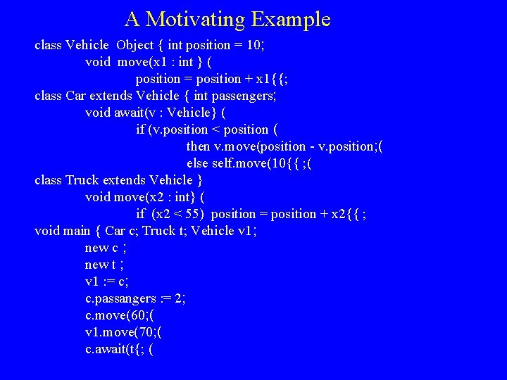 A Motivating Example class Vehicle Object { int position = 10; void move(x 1