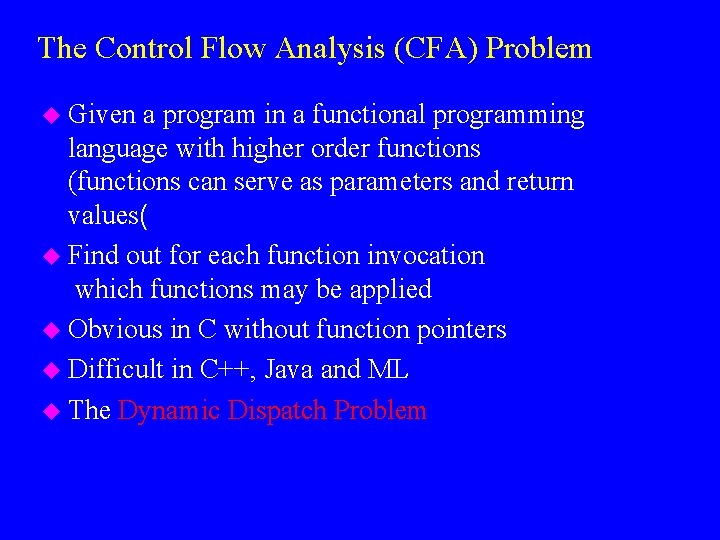 The Control Flow Analysis (CFA) Problem u Given a program in a functional programming