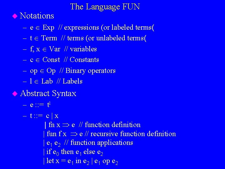 u Notations – – – The Language FUN e Exp // expressions (or labeled