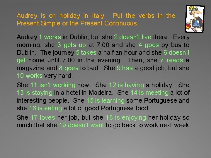 Audrey is on holiday in Italy. Put the verbs in the Present Simple or
