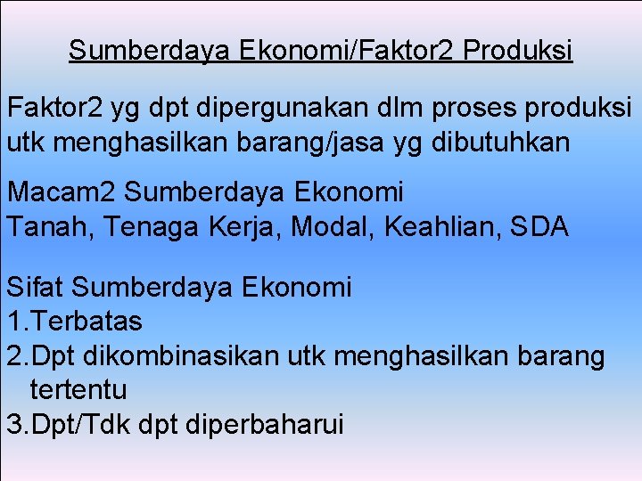 Sumberdaya Ekonomi/Faktor 2 Produksi Faktor 2 yg dpt dipergunakan dlm proses produksi utk menghasilkan