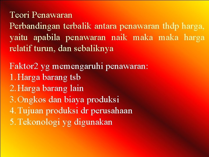 Teori Penawaran Perbandingan terbalik antara penawaran thdp harga, yaitu apabila penawaran naik maka harga