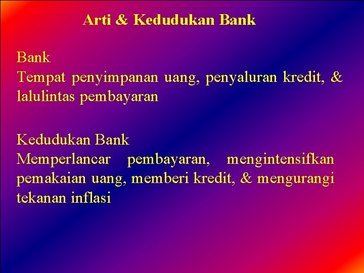 Arti & Kedudukan Bank Tempat penyimpanan uang, penyaluran kredit, & lalulintas pembayaran Kedudukan Bank