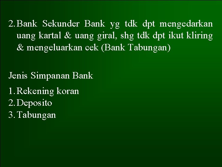 2. Bank Sekunder Bank yg tdk dpt mengedarkan uang kartal & uang giral, shg