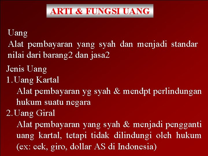 ARTI & FUNGSI UANG Uang Alat pembayaran yang syah dan menjadi standar nilai dari