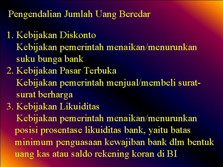 Pengendalian Jumlah Uang Beredar 1. Kebijakan Diskonto Kebijakan pemerintah menaikan/menurunkan suku bunga bank 2.