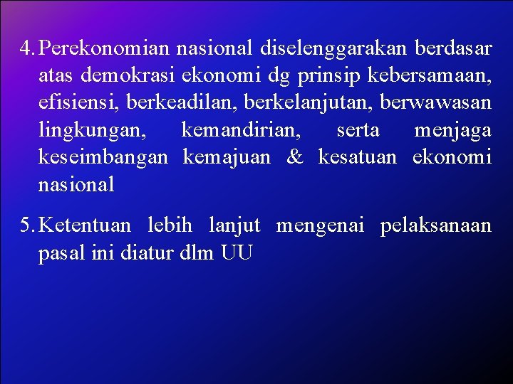 4. Perekonomian nasional diselenggarakan berdasar atas demokrasi ekonomi dg prinsip kebersamaan, efisiensi, berkeadilan, berkelanjutan,