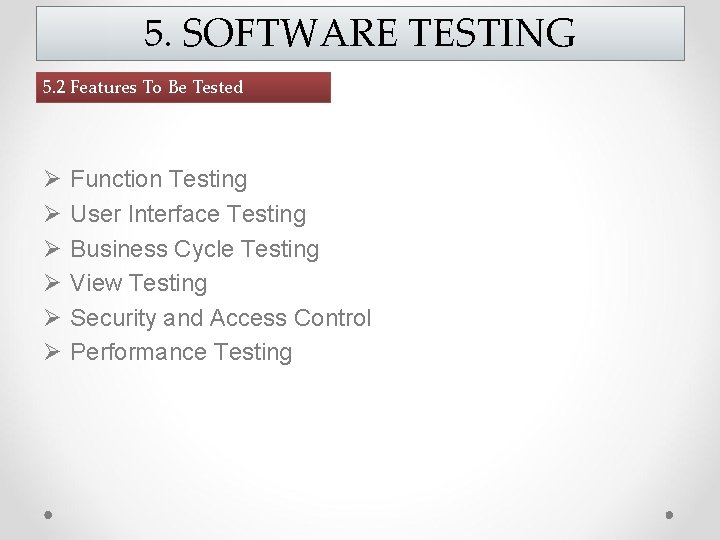 5. SOFTWARE TESTING 5. 2 Features To Be Tested Ø Ø Ø Function Testing