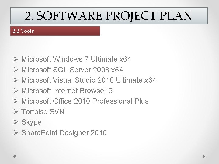 2. SOFTWARE PROJECT PLAN 2. 2 Tools Ø Ø Ø Ø Microsoft Windows 7