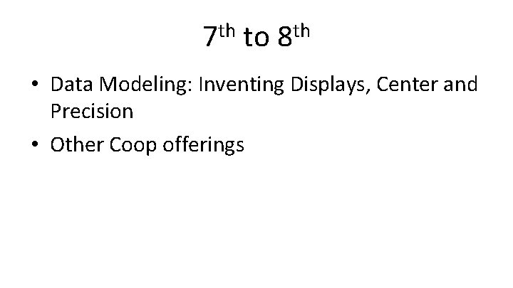 th 7 to th 8 • Data Modeling: Inventing Displays, Center and Precision •