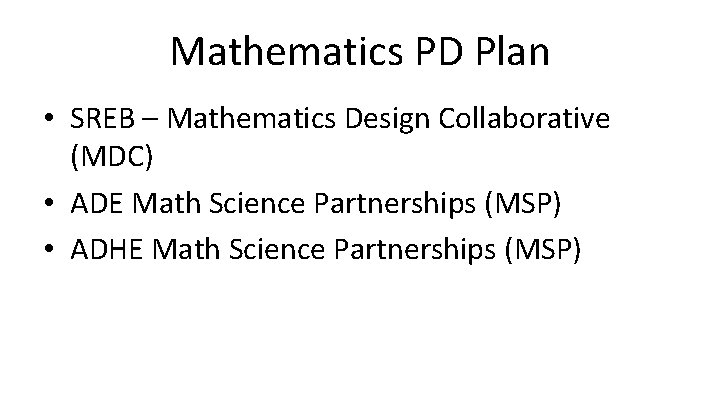 Mathematics PD Plan • SREB – Mathematics Design Collaborative (MDC) • ADE Math Science