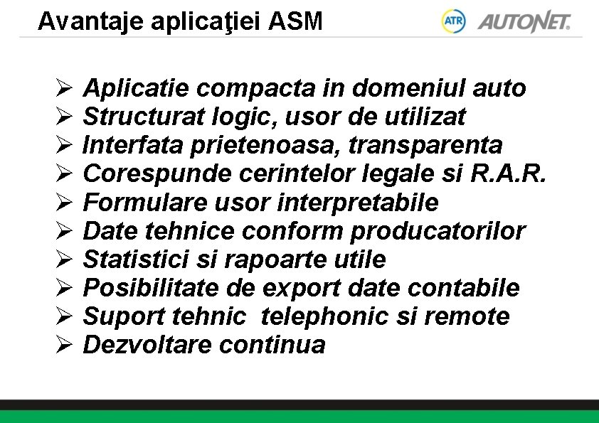 Avantaje aplicaţiei ASM Ø Aplicatie compacta in domeniul auto Imagine Ø Structurat logic, usor