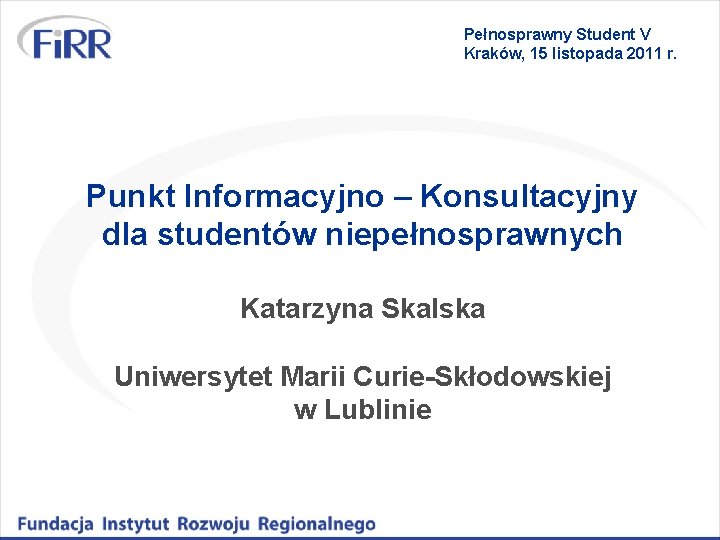 Pełnosprawny Student V Kraków, 15 listopada 2011 r. Punkt Informacyjno – Konsultacyjny dla studentów