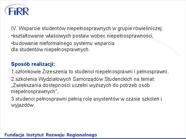 IV. Wsparcie studentów niepełnosprawnych w grupie rówieśniczej: • kształtowanie właściwych postaw wobec niepełnosprawności, •