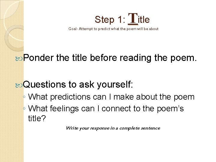 Step 1: Title Goal- Attempt to predict what the poem will be about Ponder