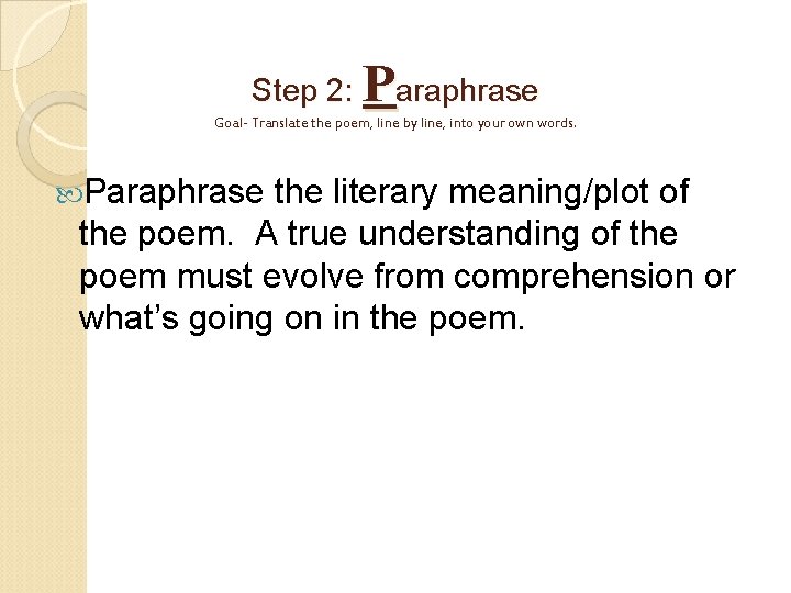 Step 2: Paraphrase Goal- Translate the poem, line by line, into your own words.