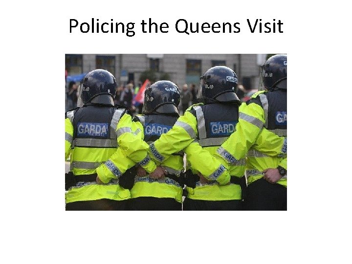 Policing the Queens Visit 