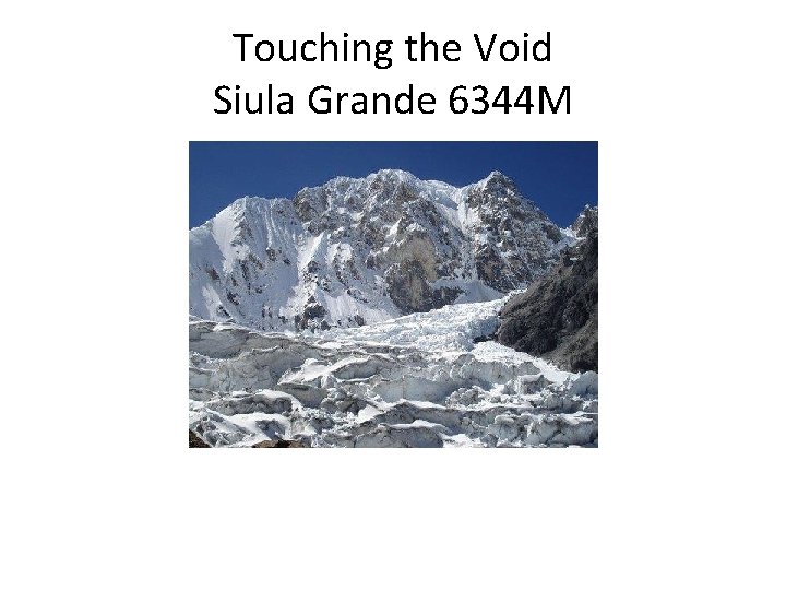 Touching the Void Siula Grande 6344 M 