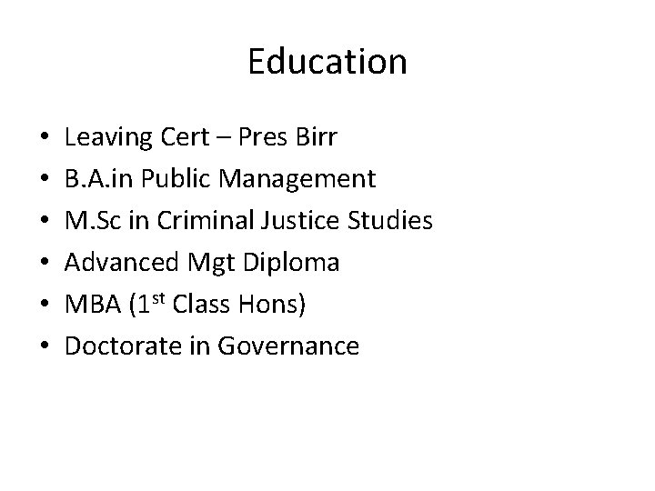 Education • • • Leaving Cert – Pres Birr B. A. in Public Management