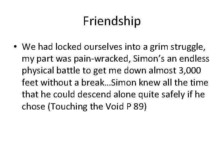 Friendship • We had locked ourselves into a grim struggle, my part was pain-wracked,