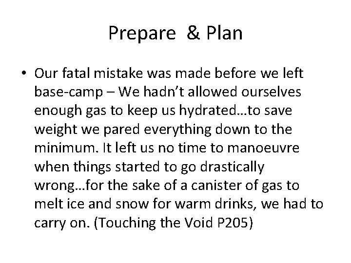 Prepare & Plan • Our fatal mistake was made before we left base-camp –