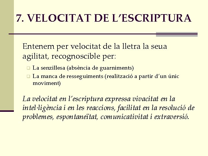 7. VELOCITAT DE L’ESCRIPTURA Entenem per velocitat de la lletra la seua agilitat, recognoscible