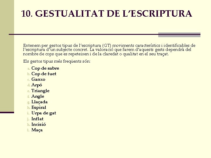 10. GESTUALITAT DE L’ESCRIPTURA Entenem per gestos tipus de l’escriptura (GT) moviments característics i