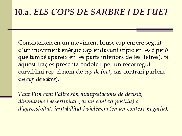 10. a. ELS COPS DE SARBRE I DE FUET Consisteixen en un moviment brusc