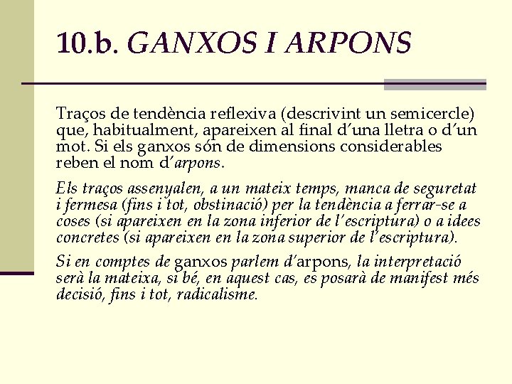 10. b. GANXOS I ARPONS Traços de tendència reflexiva (descrivint un semicercle) que, habitualment,