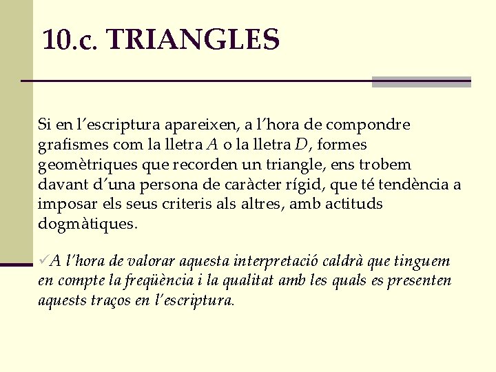 10. c. TRIANGLES Si en l’escriptura apareixen, a l’hora de compondre grafismes com la