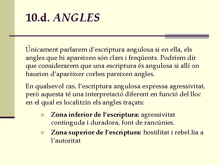 10. d. ANGLES Únicament parlarem d’escriptura angulosa si en ella, els angles que hi