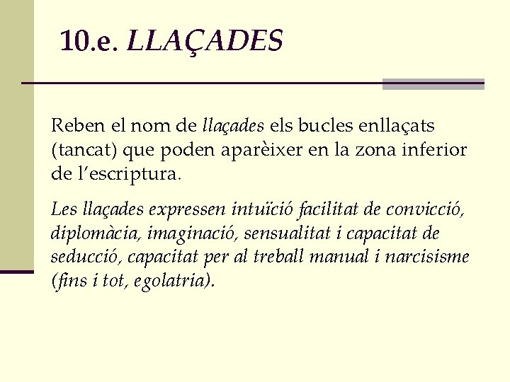 10. e. LLAÇADES Reben el nom de llaçades els bucles enllaçats (tancat) que poden