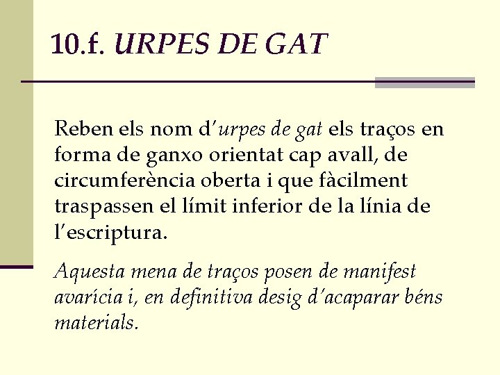 10. f. URPES DE GAT Reben els nom d’urpes de gat els traços en