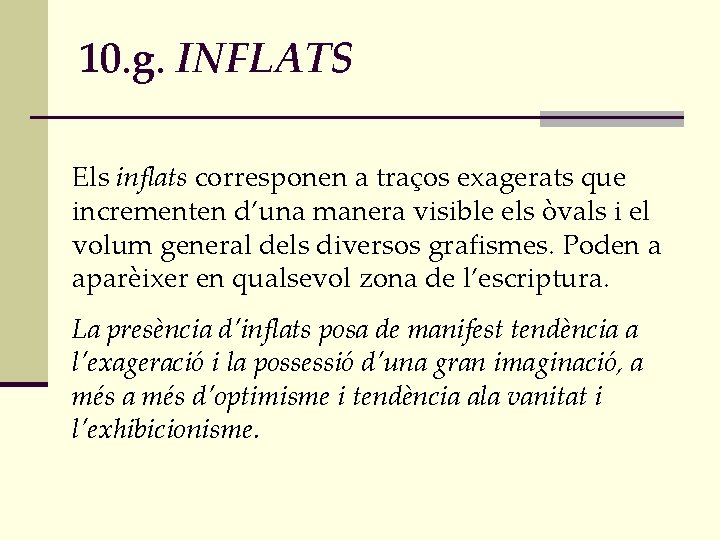 10. g. INFLATS Els inflats corresponen a traços exagerats que incrementen d’una manera visible