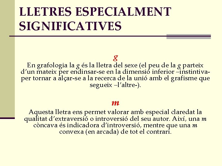 LLETRES ESPECIALMENT SIGNIFICATIVES g En grafologia la g és la lletra del sexe (el