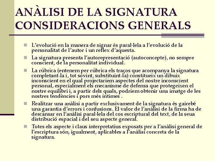 ANÀLISI DE LA SIGNATURA CONSIDERACIONS GENERALS n L’evolució en la manera de signar és