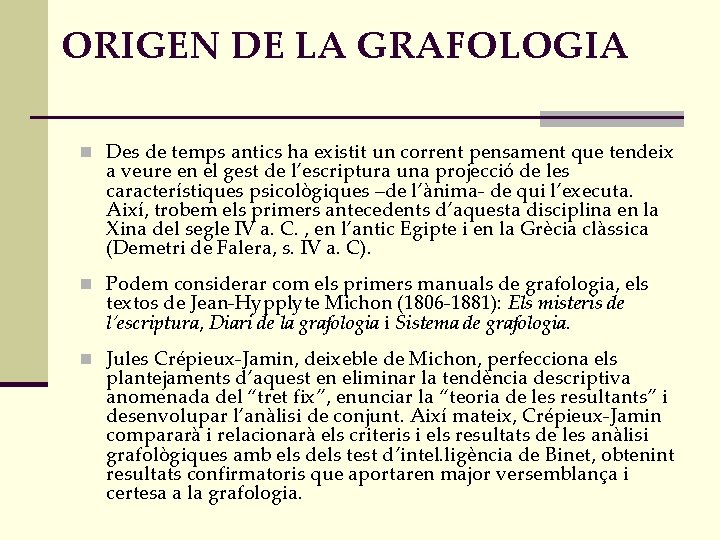 ORIGEN DE LA GRAFOLOGIA n Des de temps antics ha existit un corrent pensament