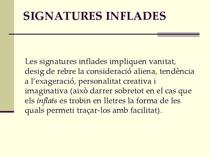 SIGNATURES INFLADES Les signatures inflades impliquen vanitat, desig de rebre la consideració aliena, tendència
