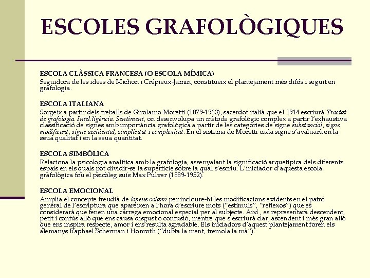 ESCOLES GRAFOLÒGIQUES ESCOLA CLÀSSICA FRANCESA (O ESCOLA MÍMICA) Seguidora de les idees de Michon