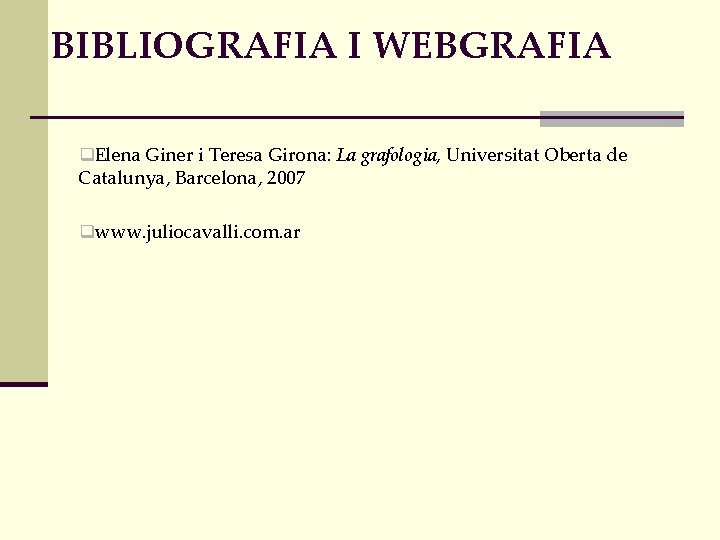 BIBLIOGRAFIA I WEBGRAFIA q. Elena Giner i Teresa Girona: La grafologia, Universitat Oberta de