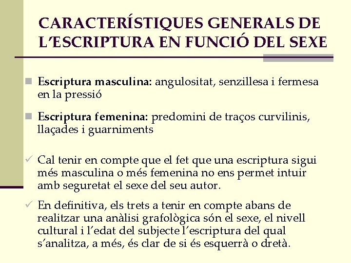CARACTERÍSTIQUES GENERALS DE L’ESCRIPTURA EN FUNCIÓ DEL SEXE n Escriptura masculina: angulositat, senzillesa i