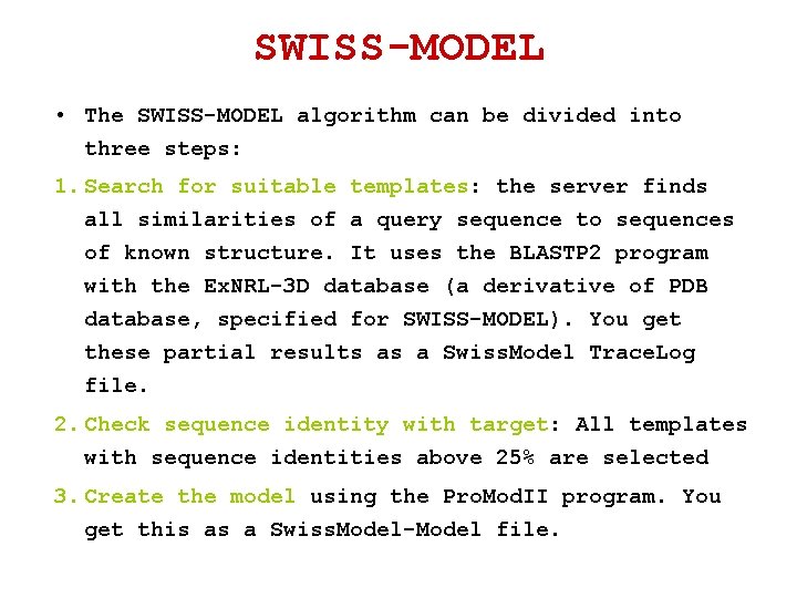 SWISS-MODEL • The SWISS-MODEL algorithm can be divided into three steps: 1. Search for SWISS-MODEL • The SWISS-MODEL algorithm can be divided into three steps: 1. Search for