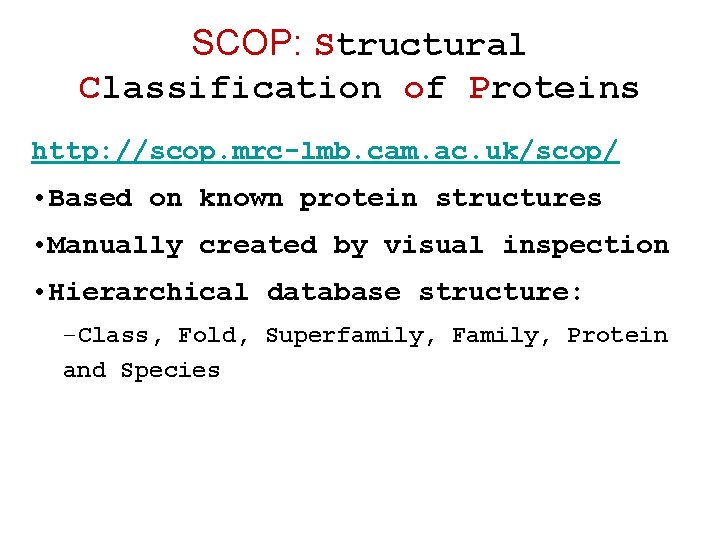 SCOP: Structural Classification of Proteins http: //scop. mrc-lmb. cam. ac. uk/scop/ • Based on SCOP: Structural Classification of Proteins http: //scop. mrc-lmb. cam. ac. uk/scop/ • Based on