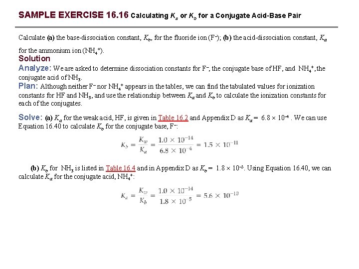 SAMPLE EXERCISE 16. 16 Calculating Ka or Kb for a Conjugate Acid-Base Pair Calculate