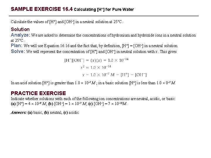 SAMPLE EXERCISE 16. 4 Calculating [H+] for Pure Water Calculate the values of [H+]