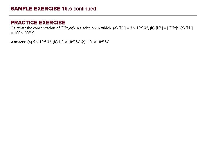 SAMPLE EXERCISE 16. 5 continued PRACTICE EXERCISE Calculate the concentration of OH–(aq) in a